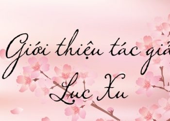 Tác giả Lục Xu và những câu chuyện ngôn tình đẹp nhất